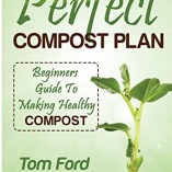 The-Perfect-Compost-Plan-Beginners-Guide-To-Making-Healthy-Compost-0